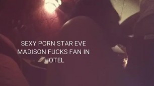 PORN STAR EVE MADISON FUCKS FAN IN HOTEL